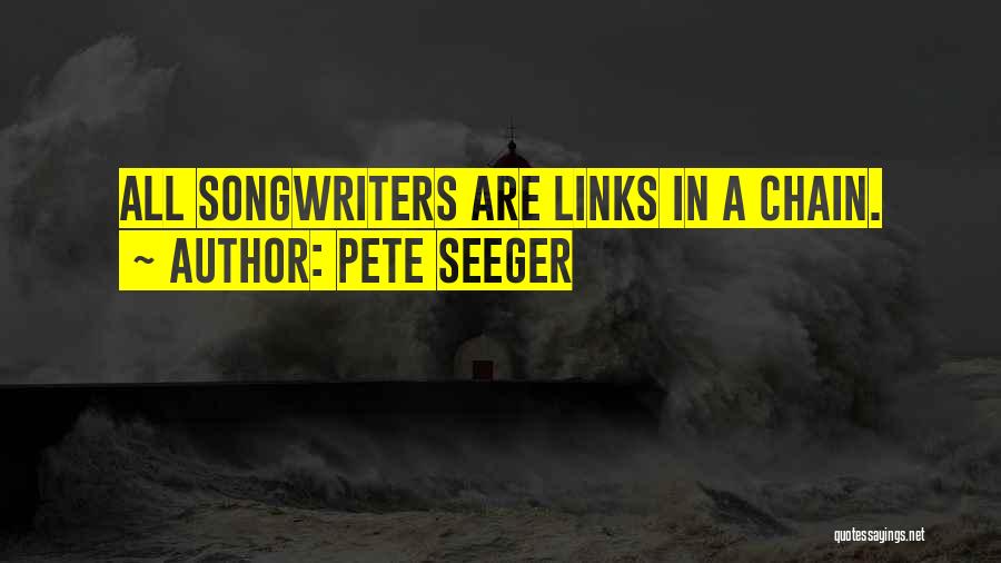 Pete Seeger Quotes: All Songwriters Are Links In A Chain.