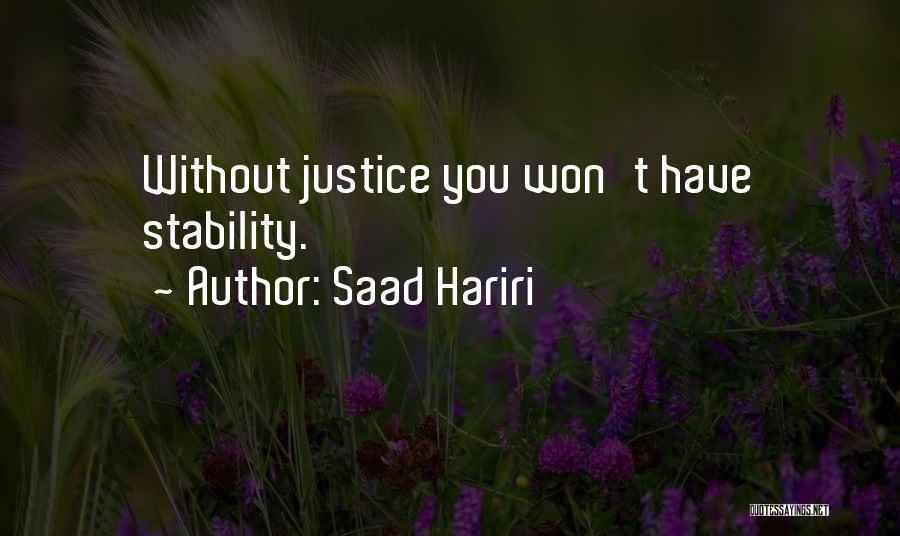 Saad Hariri Quotes: Without Justice You Won't Have Stability.