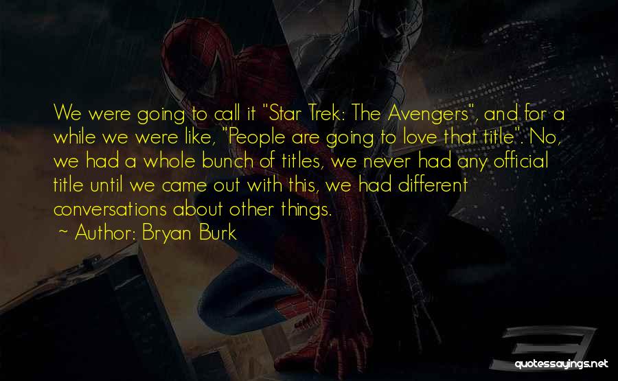 Bryan Burk Quotes: We Were Going To Call It Star Trek: The Avengers, And For A While We Were Like, People Are Going