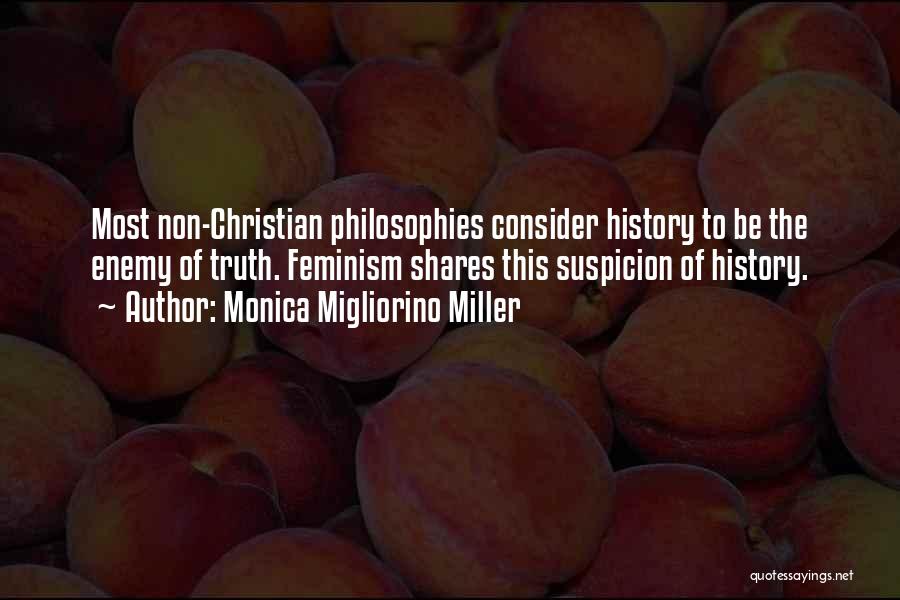 Monica Migliorino Miller Quotes: Most Non-christian Philosophies Consider History To Be The Enemy Of Truth. Feminism Shares This Suspicion Of History.