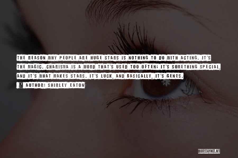 Shirley Eaton Quotes: The Reason Why People Are Huge Stars Is Nothing To Do With Acting. It's The Magic. Charisma Is A Word