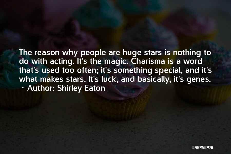 Shirley Eaton Quotes: The Reason Why People Are Huge Stars Is Nothing To Do With Acting. It's The Magic. Charisma Is A Word