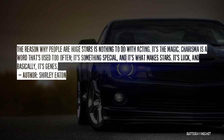 Shirley Eaton Quotes: The Reason Why People Are Huge Stars Is Nothing To Do With Acting. It's The Magic. Charisma Is A Word