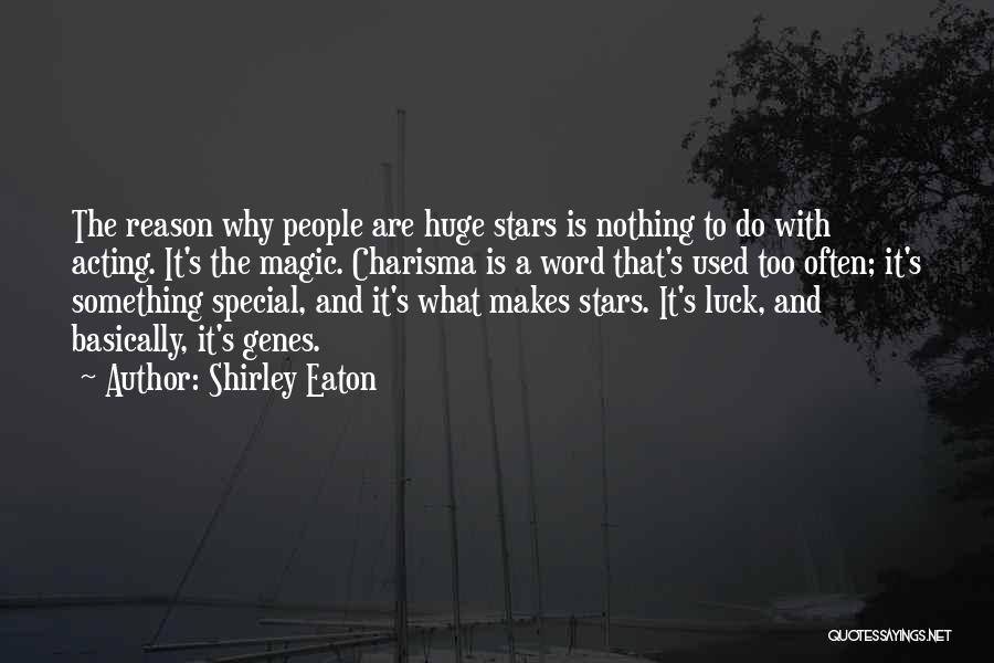 Shirley Eaton Quotes: The Reason Why People Are Huge Stars Is Nothing To Do With Acting. It's The Magic. Charisma Is A Word