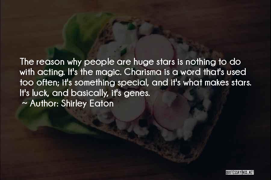 Shirley Eaton Quotes: The Reason Why People Are Huge Stars Is Nothing To Do With Acting. It's The Magic. Charisma Is A Word