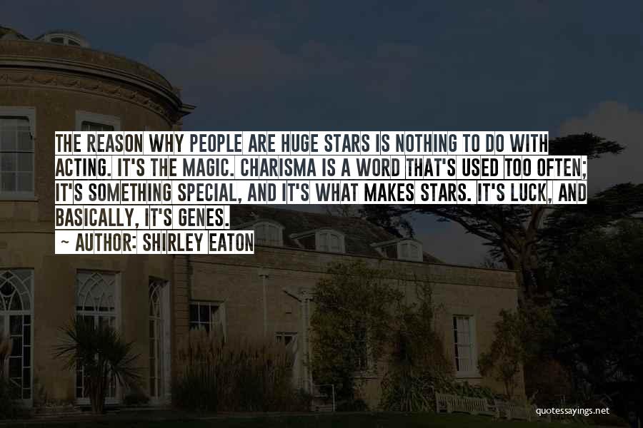 Shirley Eaton Quotes: The Reason Why People Are Huge Stars Is Nothing To Do With Acting. It's The Magic. Charisma Is A Word