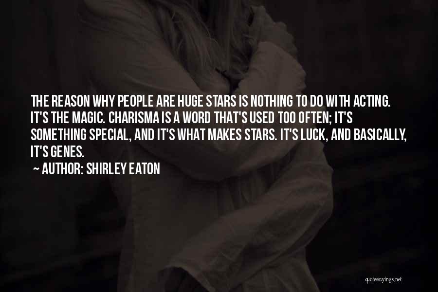 Shirley Eaton Quotes: The Reason Why People Are Huge Stars Is Nothing To Do With Acting. It's The Magic. Charisma Is A Word