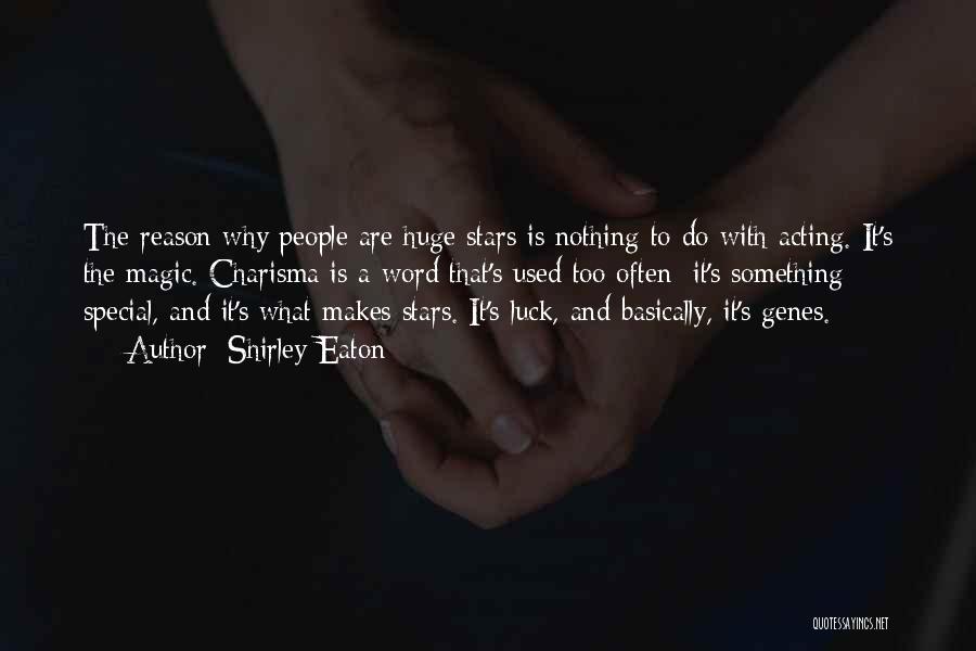Shirley Eaton Quotes: The Reason Why People Are Huge Stars Is Nothing To Do With Acting. It's The Magic. Charisma Is A Word
