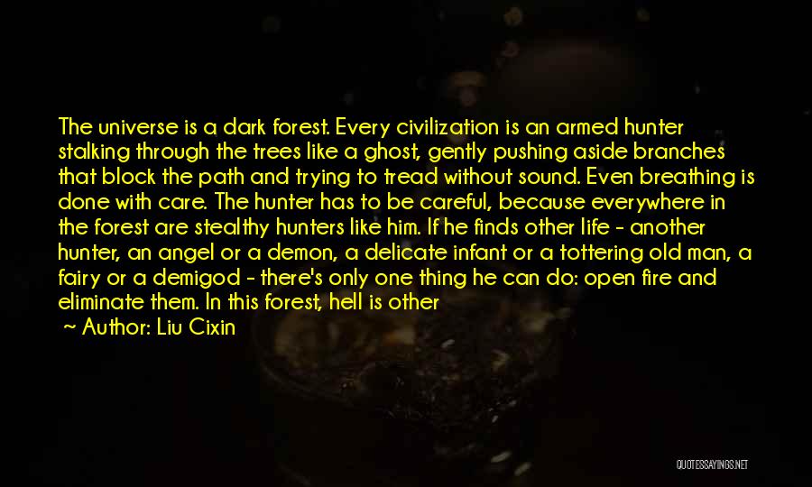 Liu Cixin Quotes: The Universe Is A Dark Forest. Every Civilization Is An Armed Hunter Stalking Through The Trees Like A Ghost, Gently