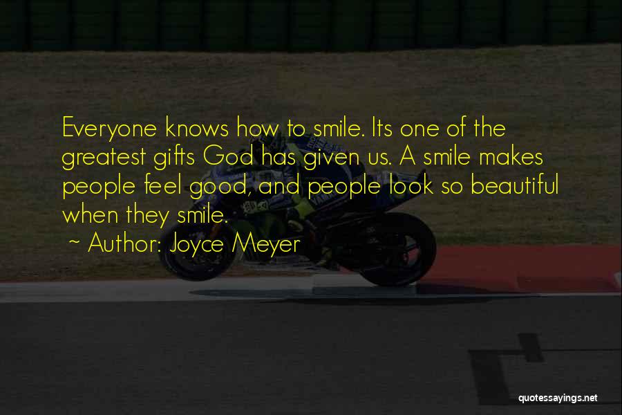 Joyce Meyer Quotes: Everyone Knows How To Smile. Its One Of The Greatest Gifts God Has Given Us. A Smile Makes People Feel