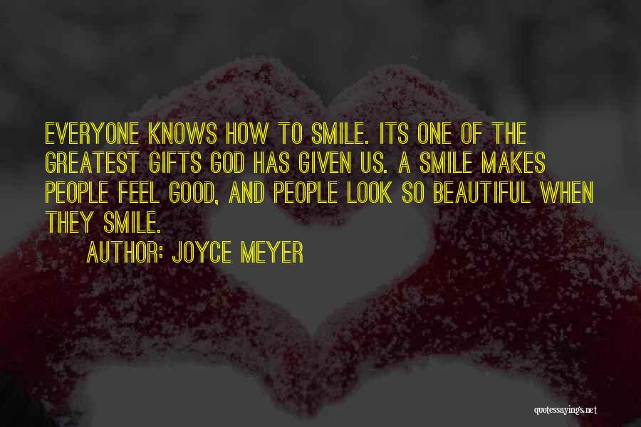 Joyce Meyer Quotes: Everyone Knows How To Smile. Its One Of The Greatest Gifts God Has Given Us. A Smile Makes People Feel