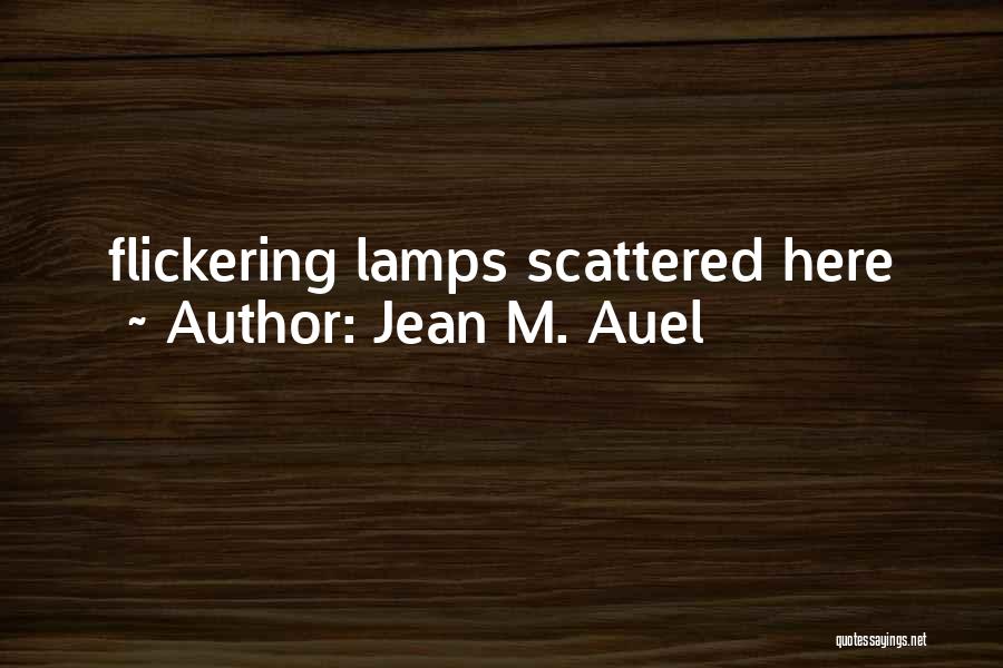 Jean M. Auel Quotes: Flickering Lamps Scattered Here