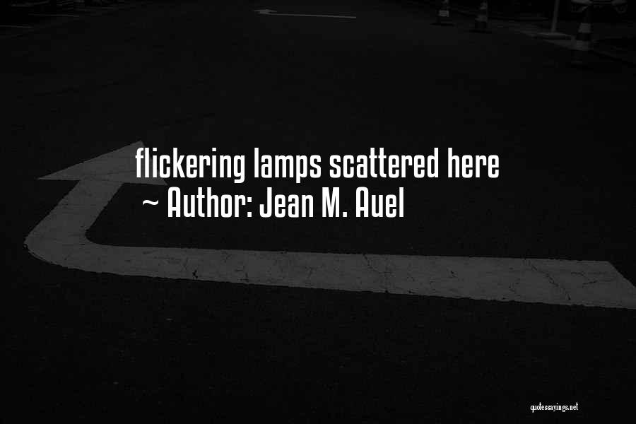 Jean M. Auel Quotes: Flickering Lamps Scattered Here