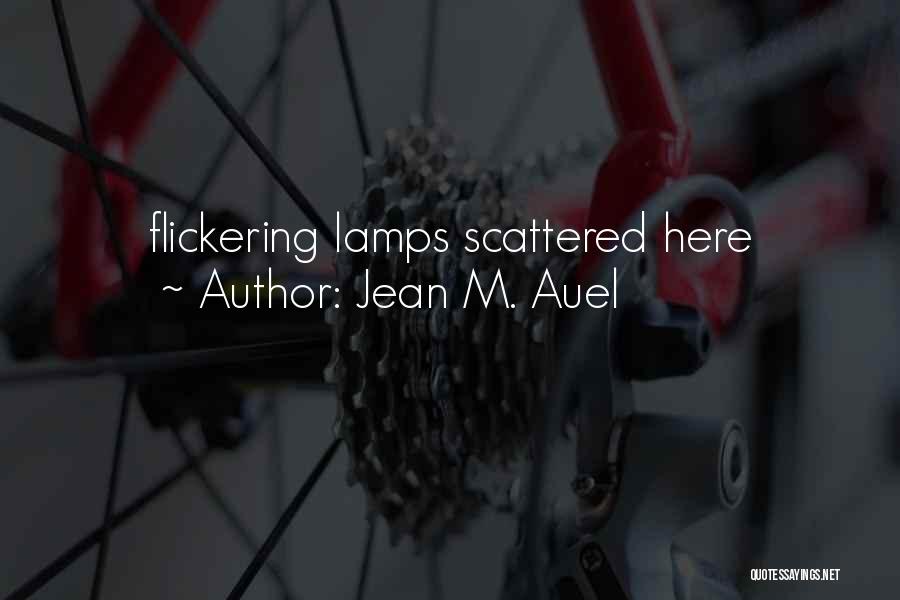 Jean M. Auel Quotes: Flickering Lamps Scattered Here