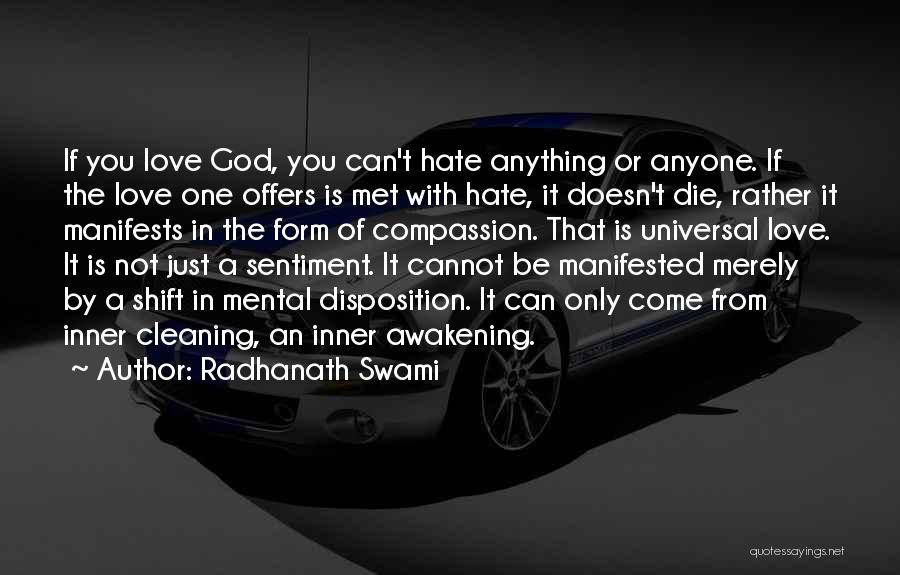 Radhanath Swami Quotes: If You Love God, You Can't Hate Anything Or Anyone. If The Love One Offers Is Met With Hate, It