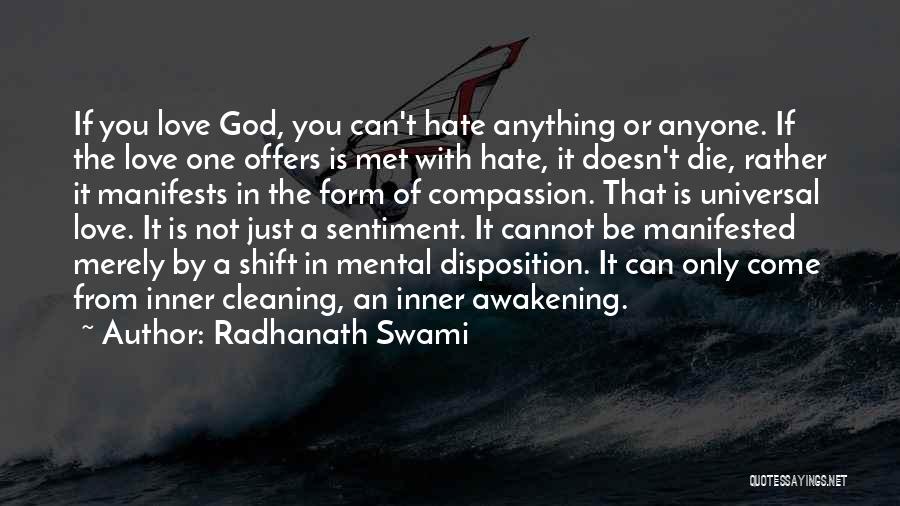Radhanath Swami Quotes: If You Love God, You Can't Hate Anything Or Anyone. If The Love One Offers Is Met With Hate, It