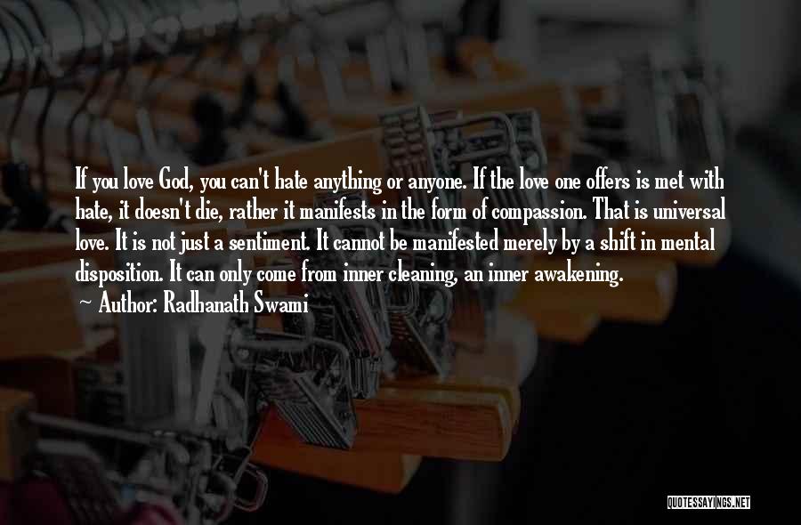 Radhanath Swami Quotes: If You Love God, You Can't Hate Anything Or Anyone. If The Love One Offers Is Met With Hate, It