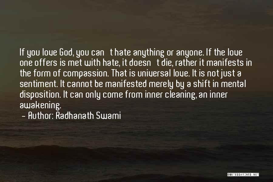 Radhanath Swami Quotes: If You Love God, You Can't Hate Anything Or Anyone. If The Love One Offers Is Met With Hate, It