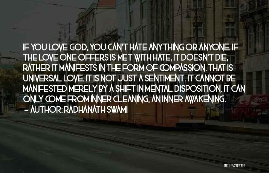 Radhanath Swami Quotes: If You Love God, You Can't Hate Anything Or Anyone. If The Love One Offers Is Met With Hate, It