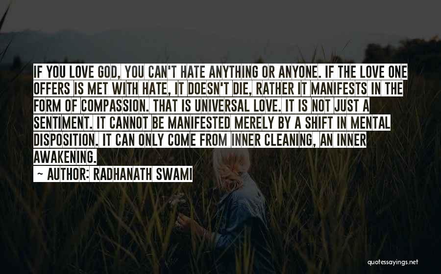 Radhanath Swami Quotes: If You Love God, You Can't Hate Anything Or Anyone. If The Love One Offers Is Met With Hate, It