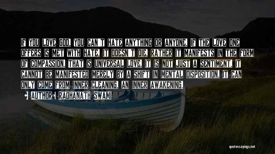 Radhanath Swami Quotes: If You Love God, You Can't Hate Anything Or Anyone. If The Love One Offers Is Met With Hate, It