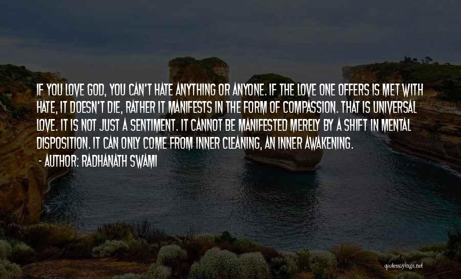 Radhanath Swami Quotes: If You Love God, You Can't Hate Anything Or Anyone. If The Love One Offers Is Met With Hate, It