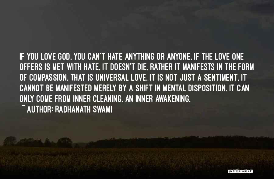 Radhanath Swami Quotes: If You Love God, You Can't Hate Anything Or Anyone. If The Love One Offers Is Met With Hate, It