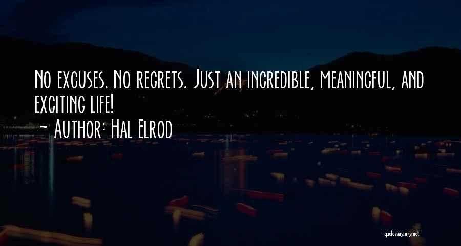 Hal Elrod Quotes: No Excuses. No Regrets. Just An Incredible, Meaningful, And Exciting Life!