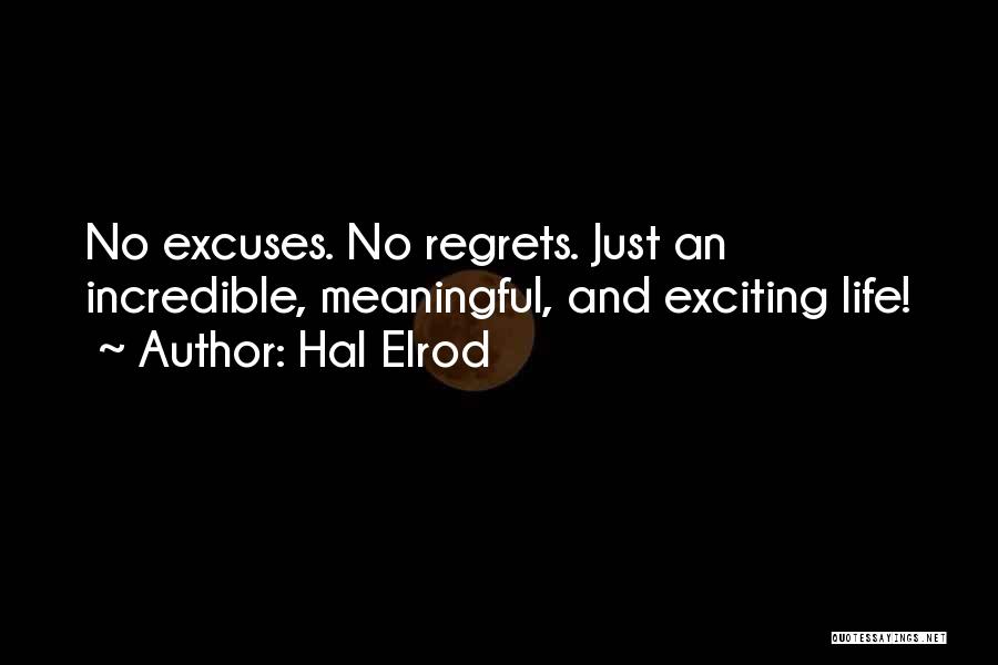 Hal Elrod Quotes: No Excuses. No Regrets. Just An Incredible, Meaningful, And Exciting Life!