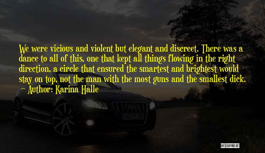 Karina Halle Quotes: We Were Vicious And Violent But Elegant And Discreet. There Was A Dance To All Of This, One That Kept
