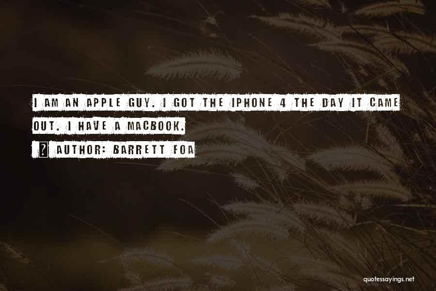 Barrett Foa Quotes: I Am An Apple Guy. I Got The Iphone 4 The Day It Came Out. I Have A Macbook.