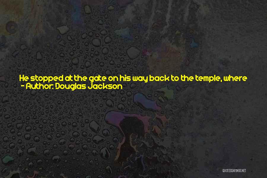 Douglas Jackson Quotes: He Stopped At The Gate On His Way Back To The Temple, Where Gracilis, The Twentieth's Hard-case Wolf Hunter From