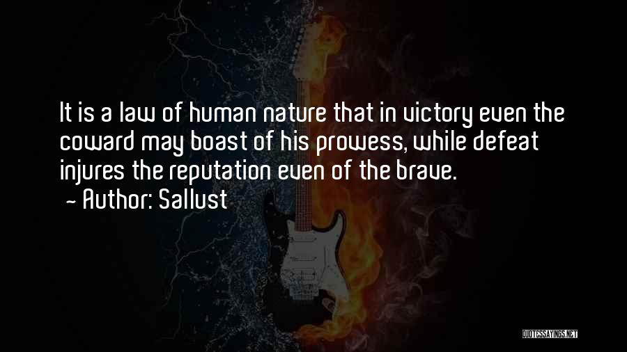 Sallust Quotes: It Is A Law Of Human Nature That In Victory Even The Coward May Boast Of His Prowess, While Defeat