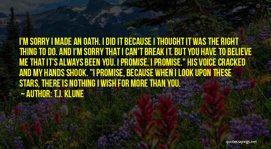 T.J. Klune Quotes: I'm Sorry I Made An Oath. I Did It Because I Thought It Was The Right Thing To Do. And