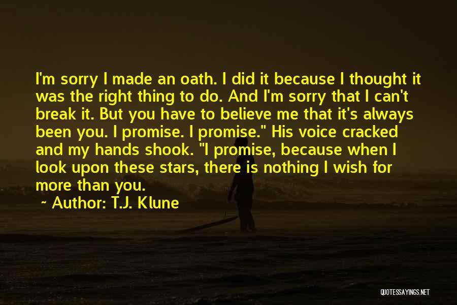 T.J. Klune Quotes: I'm Sorry I Made An Oath. I Did It Because I Thought It Was The Right Thing To Do. And