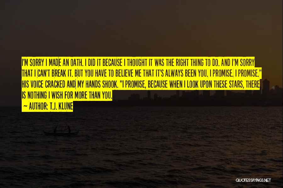 T.J. Klune Quotes: I'm Sorry I Made An Oath. I Did It Because I Thought It Was The Right Thing To Do. And