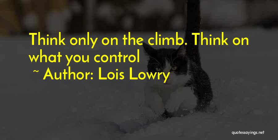 Lois Lowry Quotes: Think Only On The Climb. Think On What You Control