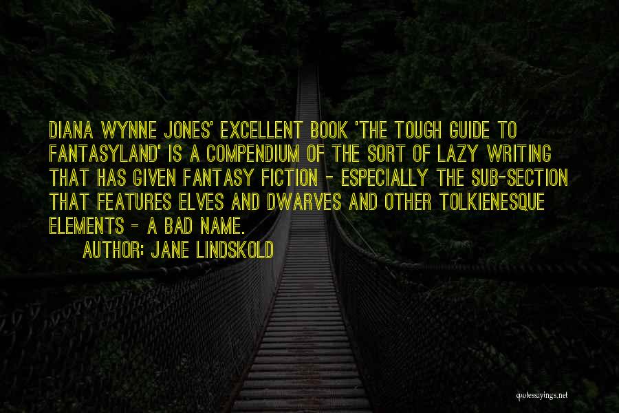 Jane Lindskold Quotes: Diana Wynne Jones' Excellent Book 'the Tough Guide To Fantasyland' Is A Compendium Of The Sort Of Lazy Writing That