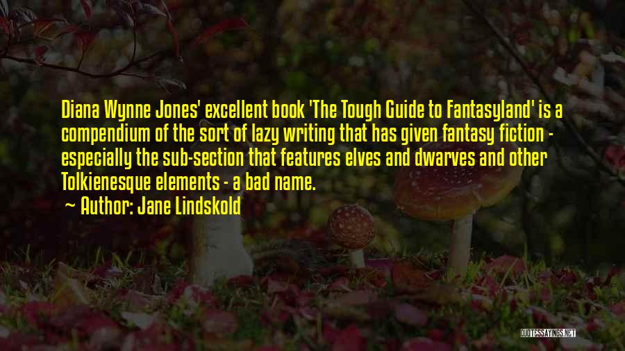 Jane Lindskold Quotes: Diana Wynne Jones' Excellent Book 'the Tough Guide To Fantasyland' Is A Compendium Of The Sort Of Lazy Writing That