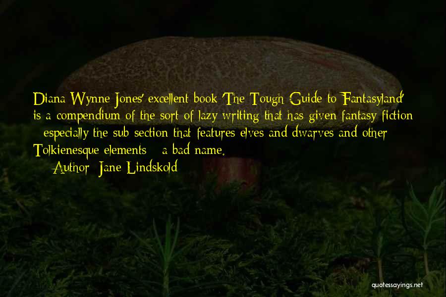 Jane Lindskold Quotes: Diana Wynne Jones' Excellent Book 'the Tough Guide To Fantasyland' Is A Compendium Of The Sort Of Lazy Writing That