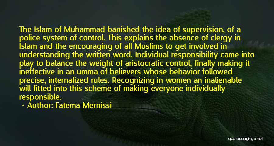 Fatema Mernissi Quotes: The Islam Of Muhammad Banished The Idea Of Supervision, Of A Police System Of Control. This Explains The Absence Of