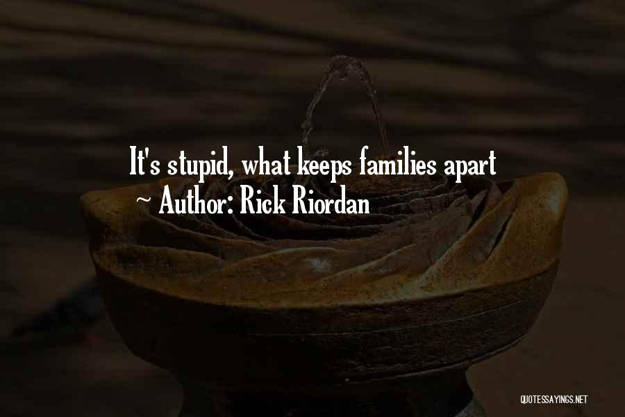 Rick Riordan Quotes: It's Stupid, What Keeps Families Apart