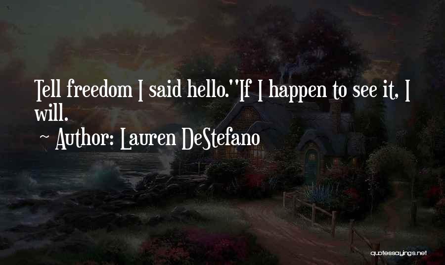 Lauren DeStefano Quotes: Tell Freedom I Said Hello.''if I Happen To See It, I Will.