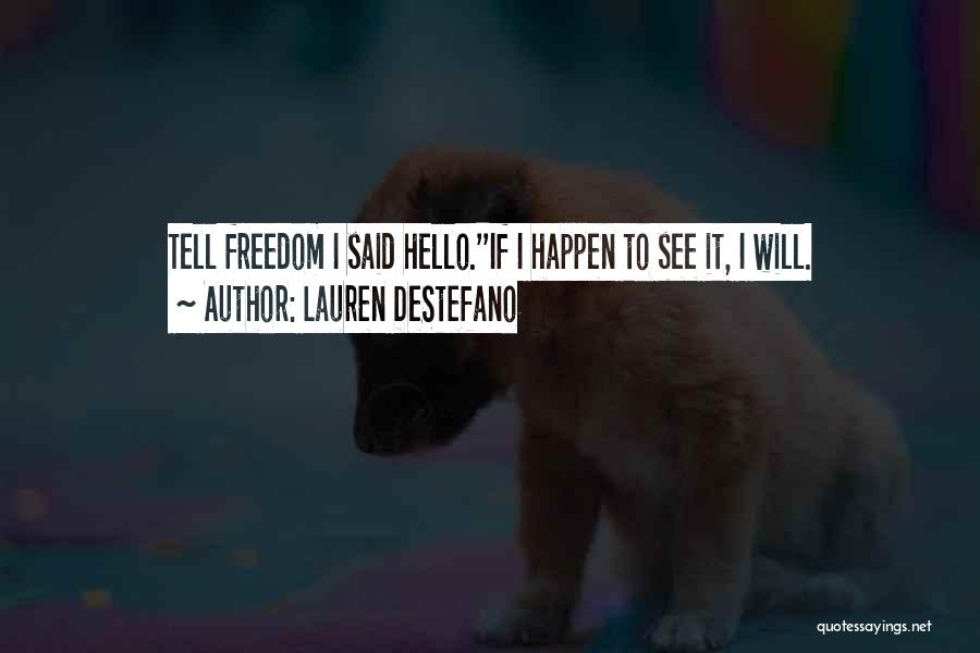 Lauren DeStefano Quotes: Tell Freedom I Said Hello.''if I Happen To See It, I Will.