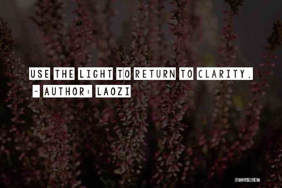 Laozi Quotes: Use The Light To Return To Clarity.