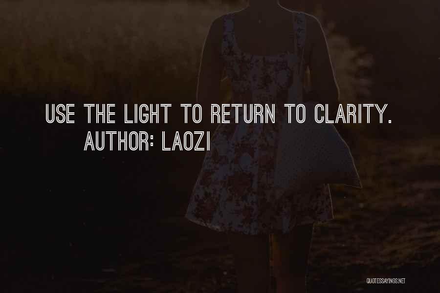 Laozi Quotes: Use The Light To Return To Clarity.