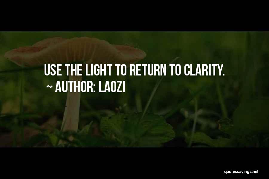 Laozi Quotes: Use The Light To Return To Clarity.