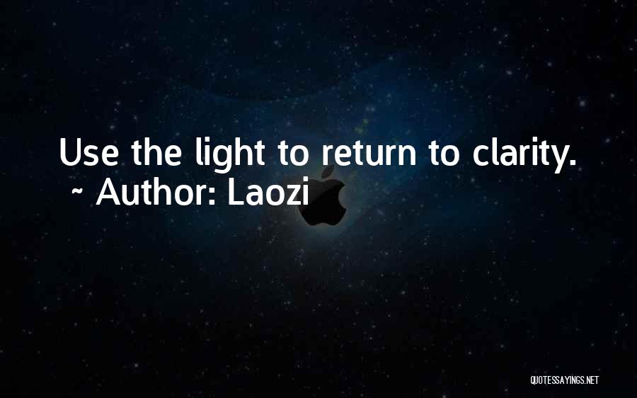 Laozi Quotes: Use The Light To Return To Clarity.