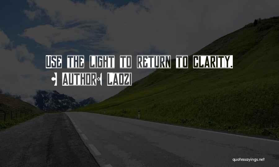 Laozi Quotes: Use The Light To Return To Clarity.