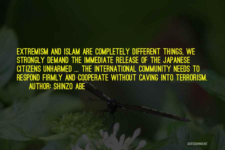 Shinzo Abe Quotes: Extremism And Islam Are Completely Different Things, We Strongly Demand The Immediate Release Of The Japanese Citizens Unharmed ... The